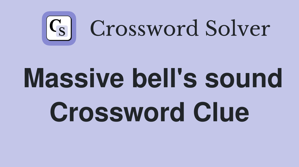 Massive bell's sound Crossword Clue
