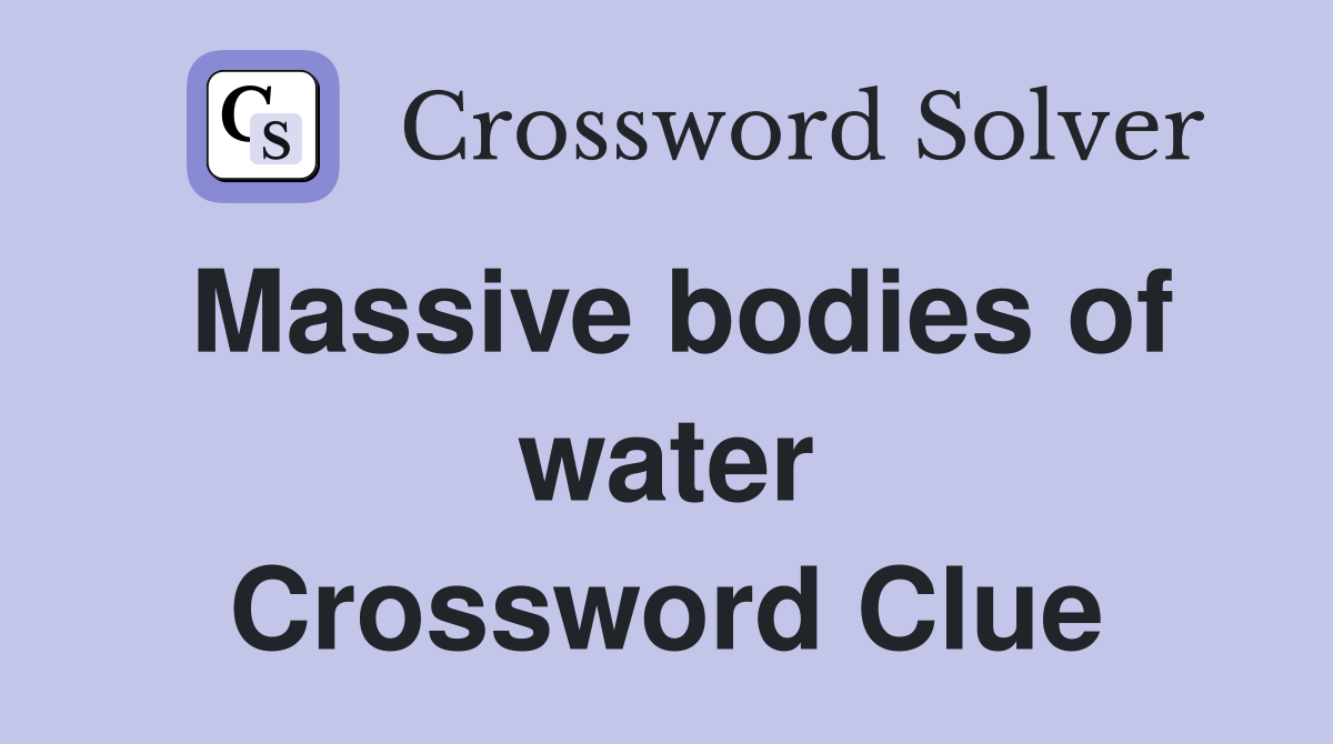 Massive bodies of water Crossword Clue