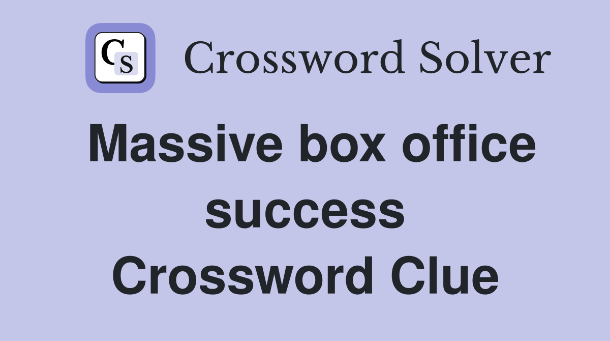 Massive box office success Crossword Clue