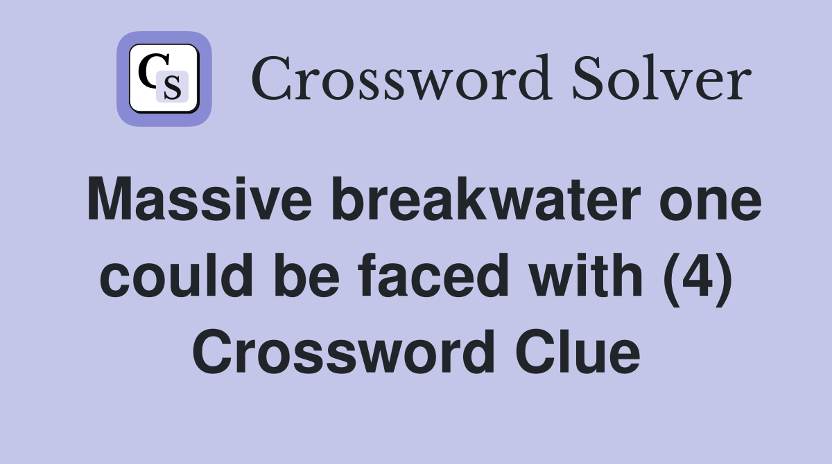 Massive breakwater one could be faced with (4) Crossword Clue