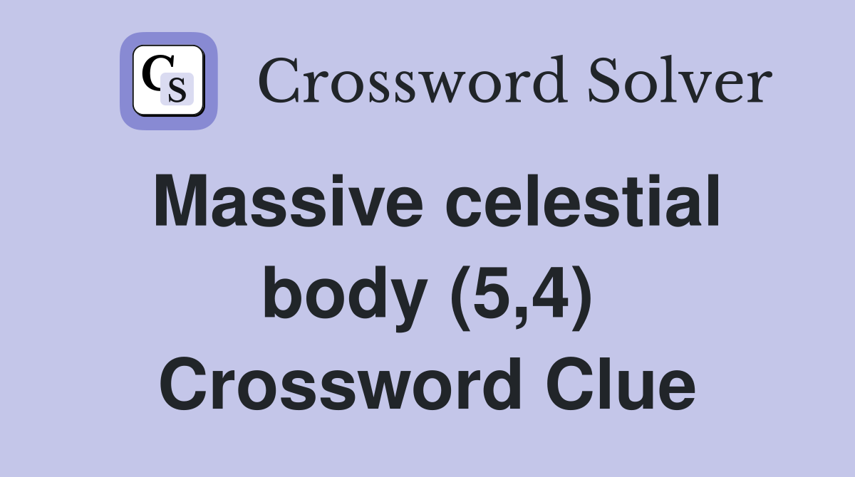 Massive celestial body (5,4) Crossword Clue