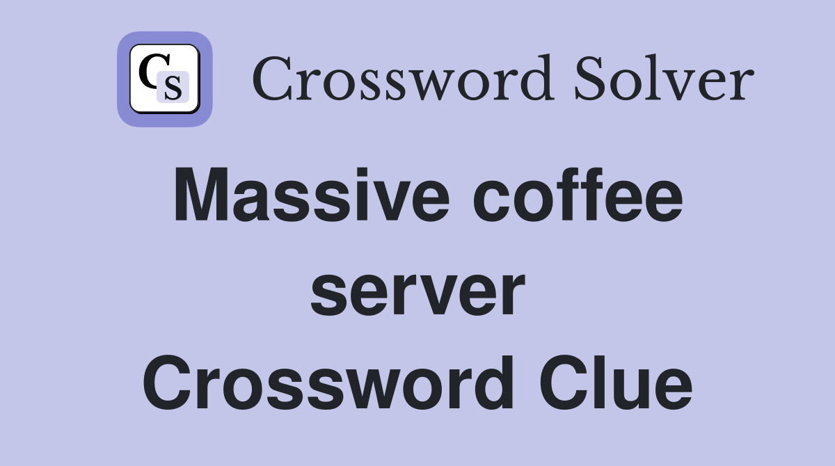 Massive coffee server Crossword Clue