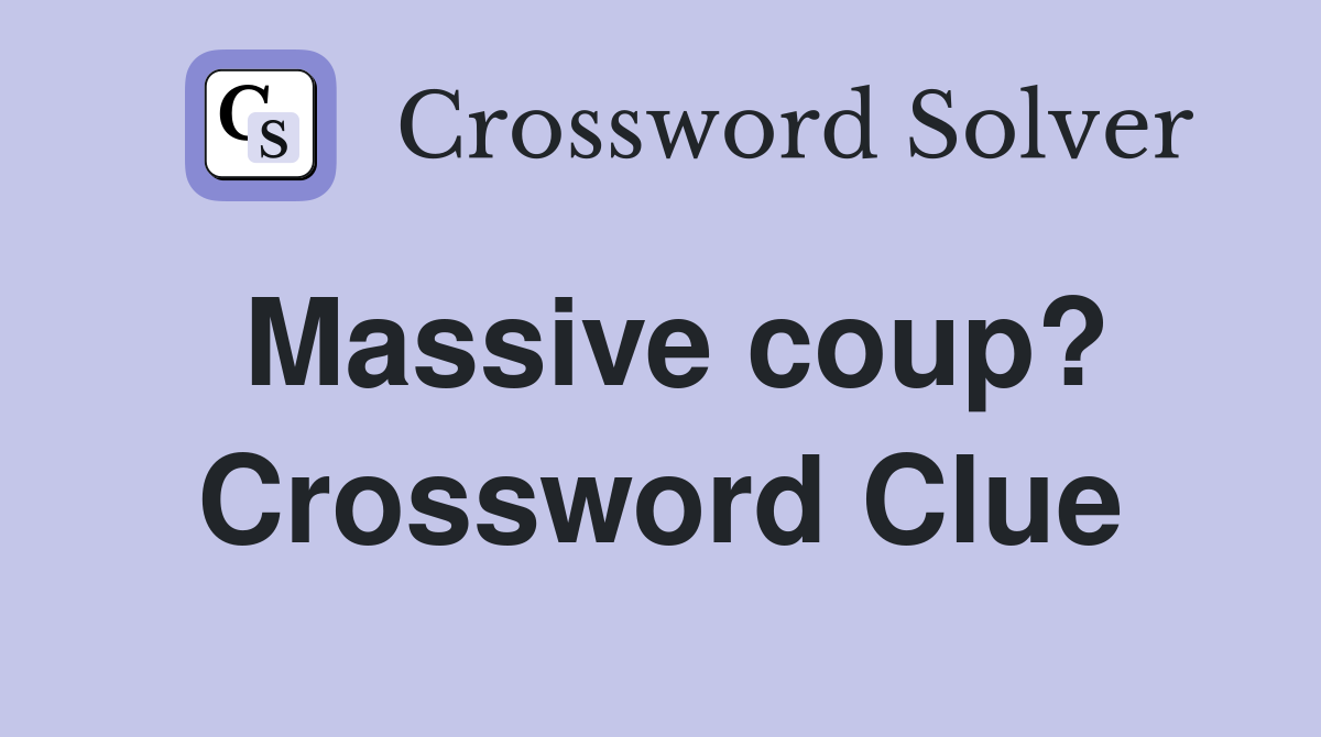 Massive coup? Crossword Clue
