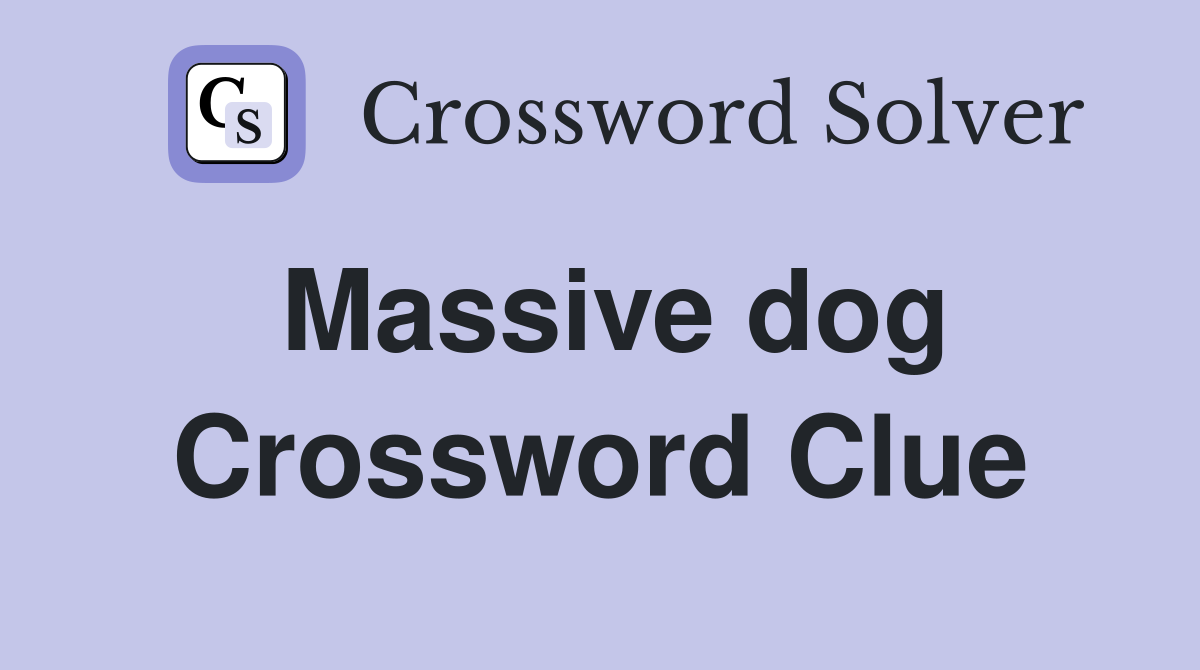 Massive dog Crossword Clue