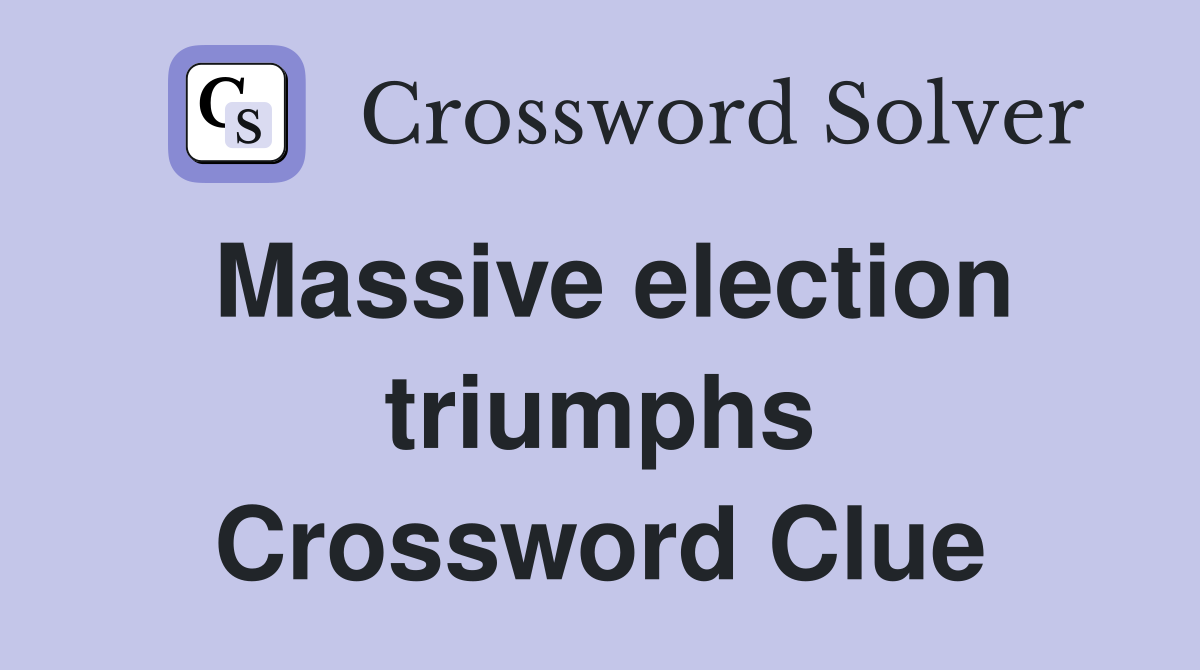 Massive election triumphs Crossword Clue