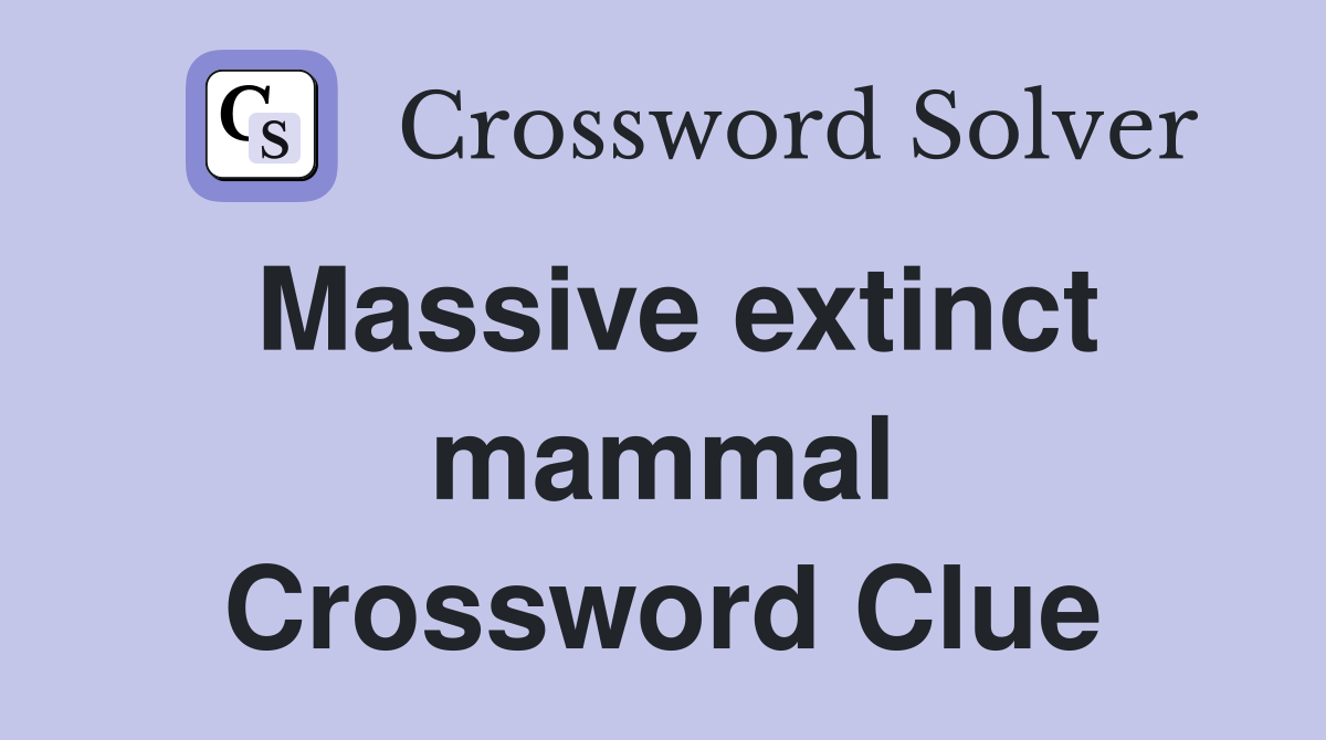 Massive extinct mammal Crossword Clue