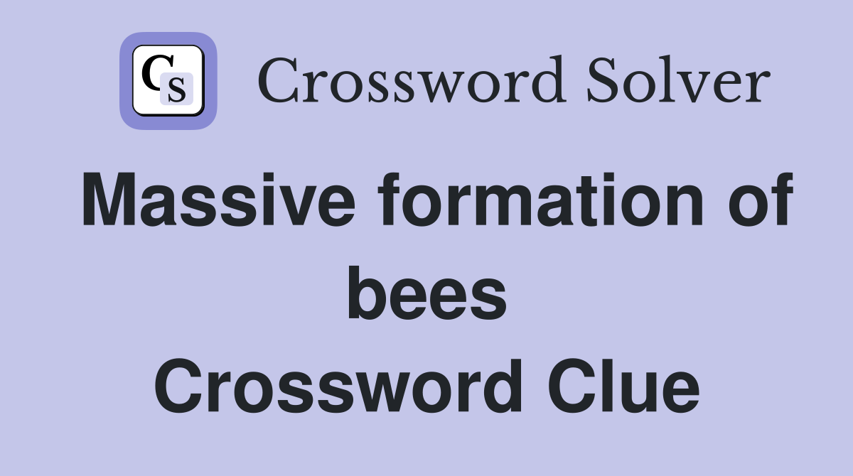 Massive formation of bees Crossword Clue