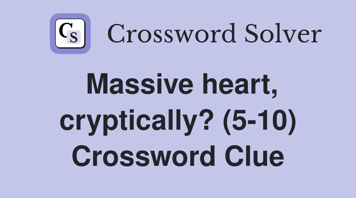 Massive heart, cryptically? (5-10) Crossword Clue