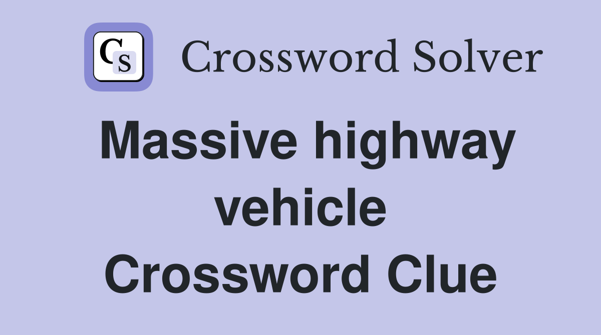 Massive highway vehicle Crossword Clue