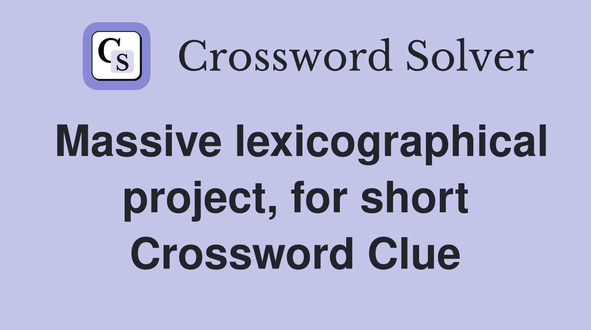 Massive lexicographical project, for short Crossword Clue