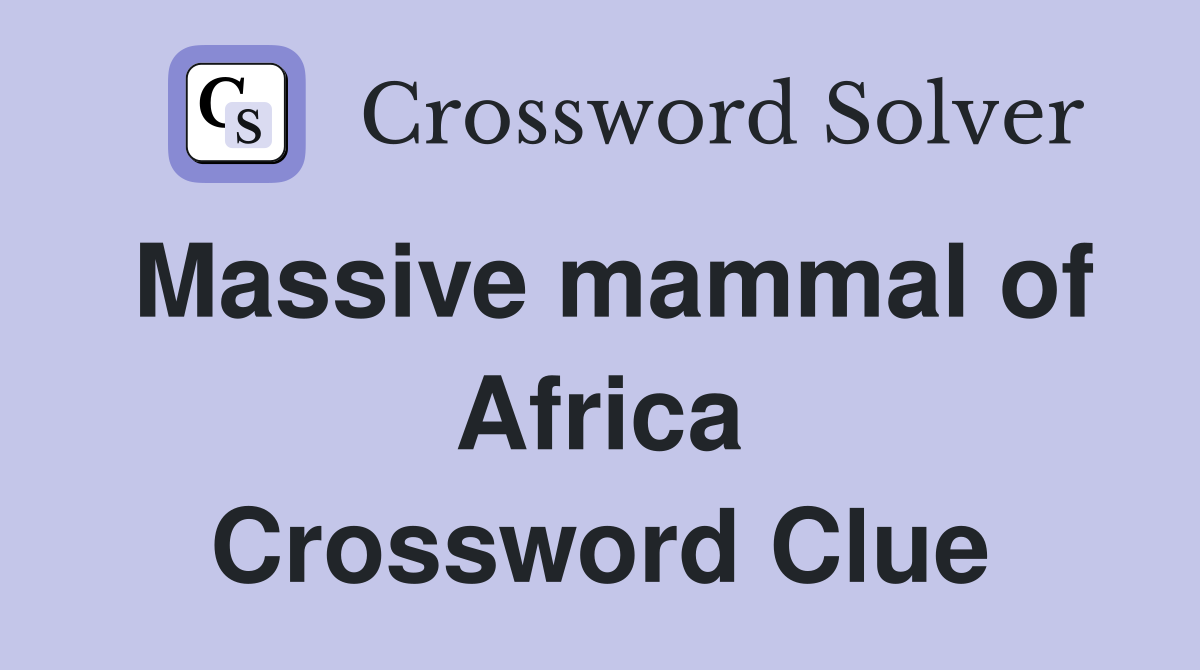 Massive mammal of Africa Crossword Clue