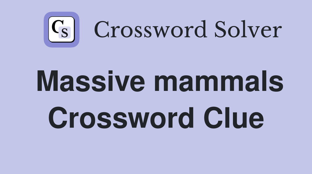 Massive mammals Crossword Clue