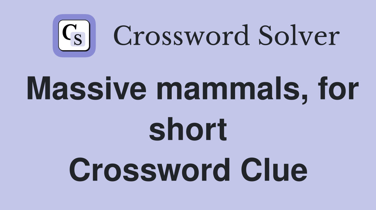 Massive mammals, for short Crossword Clue