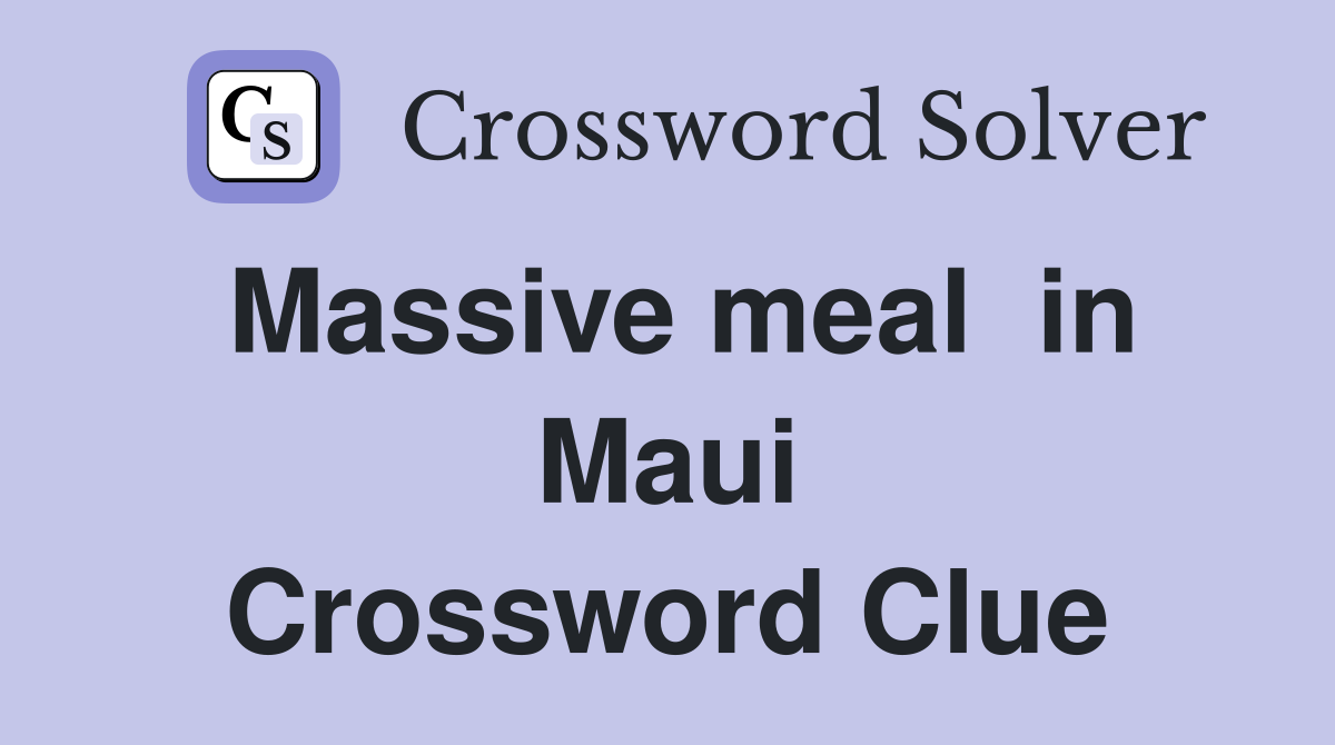 Massive meal  in Maui Crossword Clue