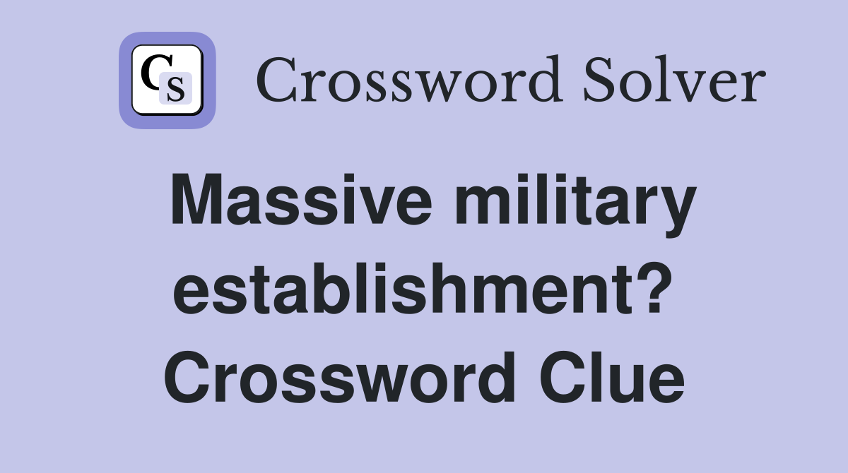 Massive military establishment? Crossword Clue