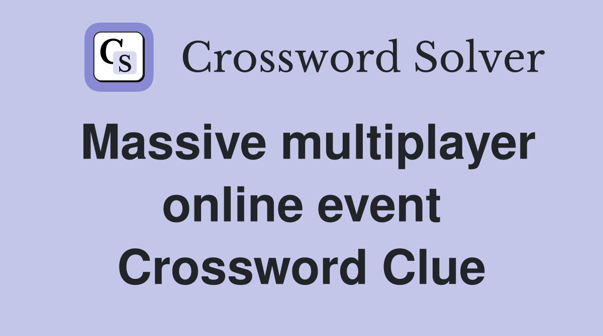 Massive multiplayer online event Crossword Clue