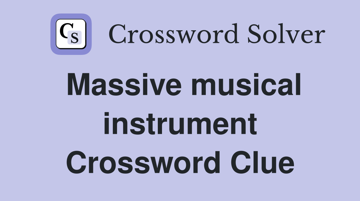 Massive musical instrument Crossword Clue