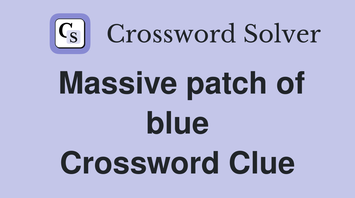 Massive patch of blue Crossword Clue