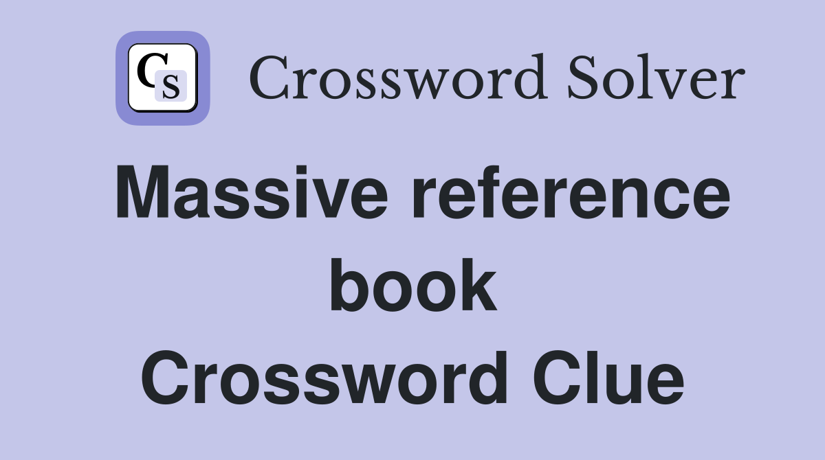 Massive reference book Crossword Clue