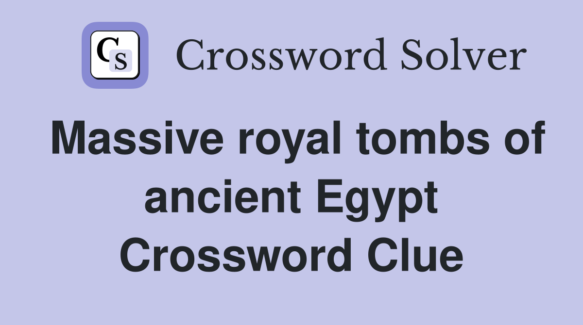 Massive royal tombs of ancient Egypt Crossword Clue