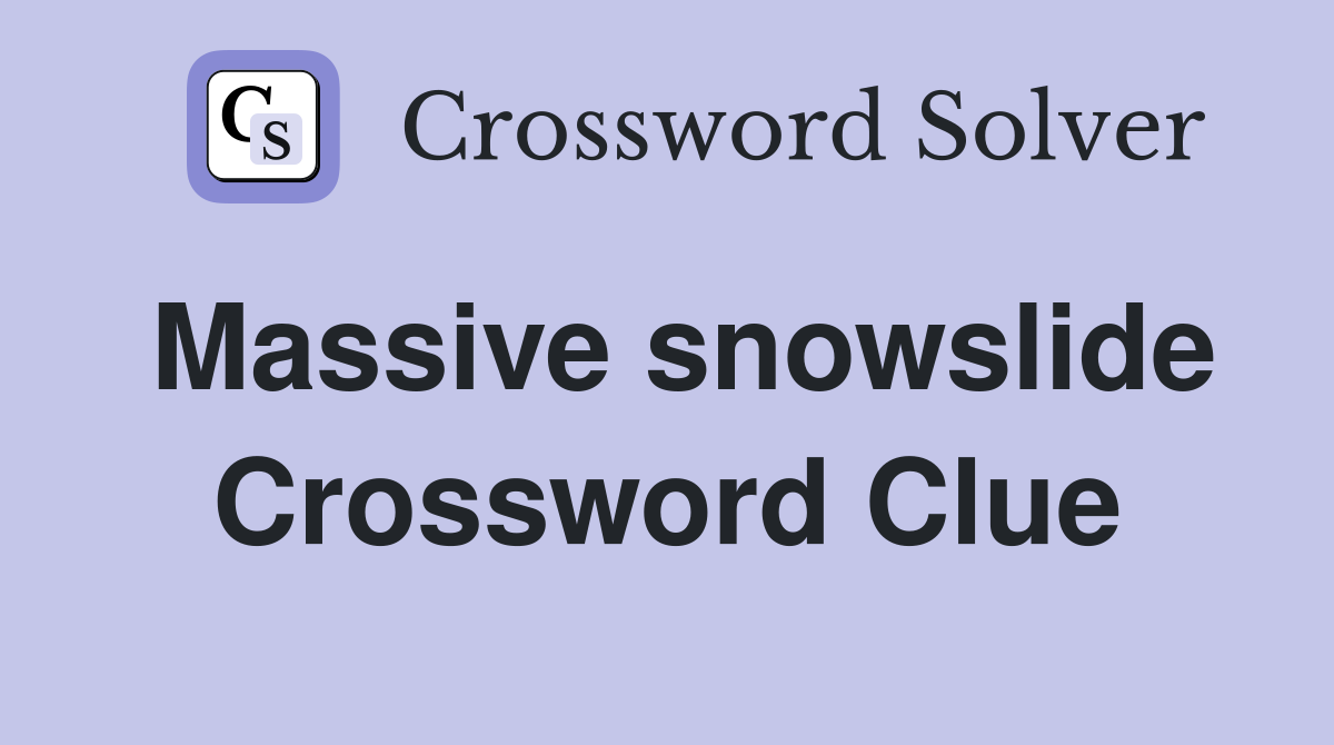 Massive snowslide Crossword Clue