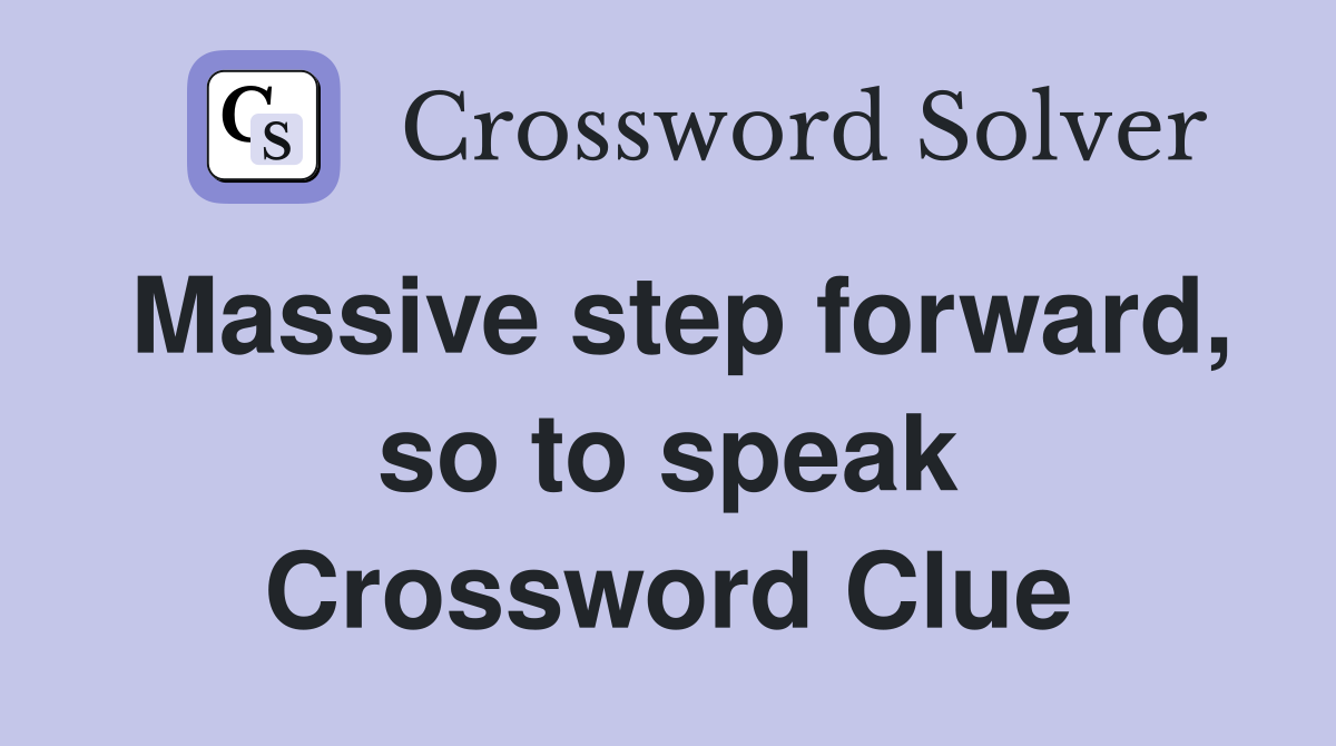 Massive step forward, so to speak Crossword Clue
