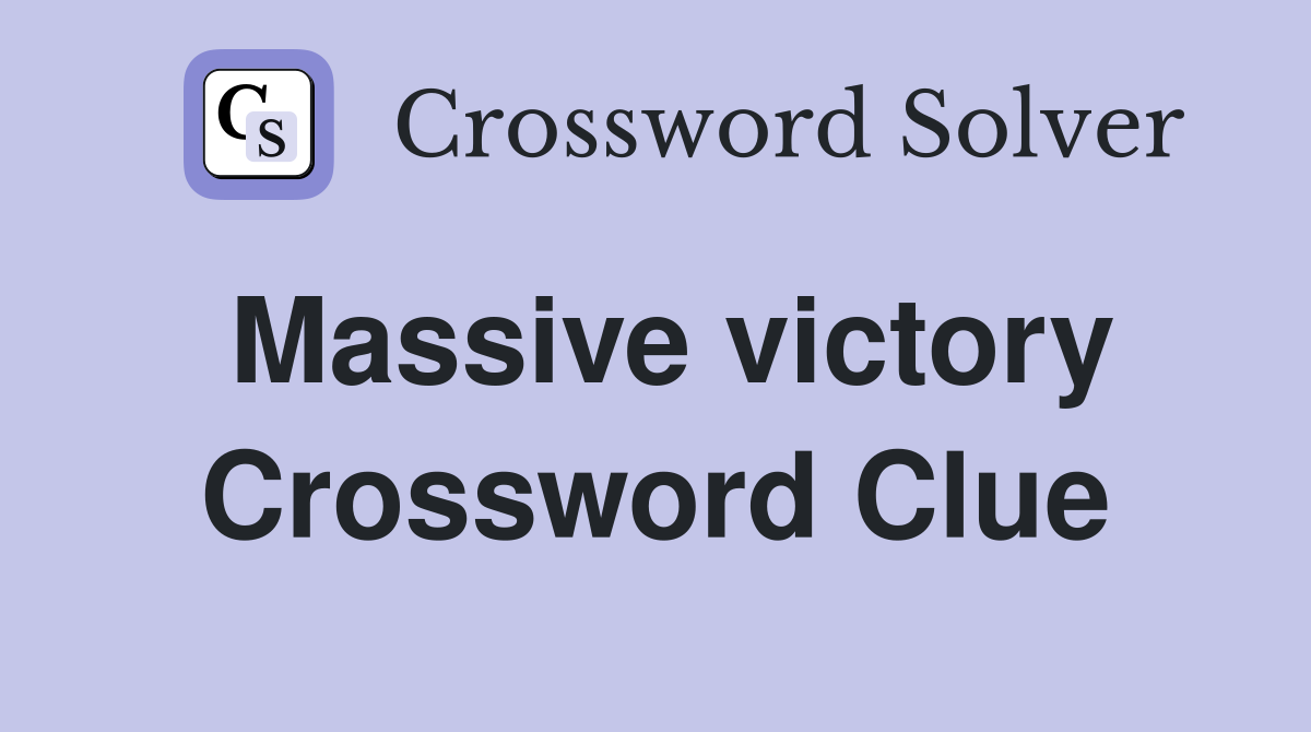 Massive victory Crossword Clue