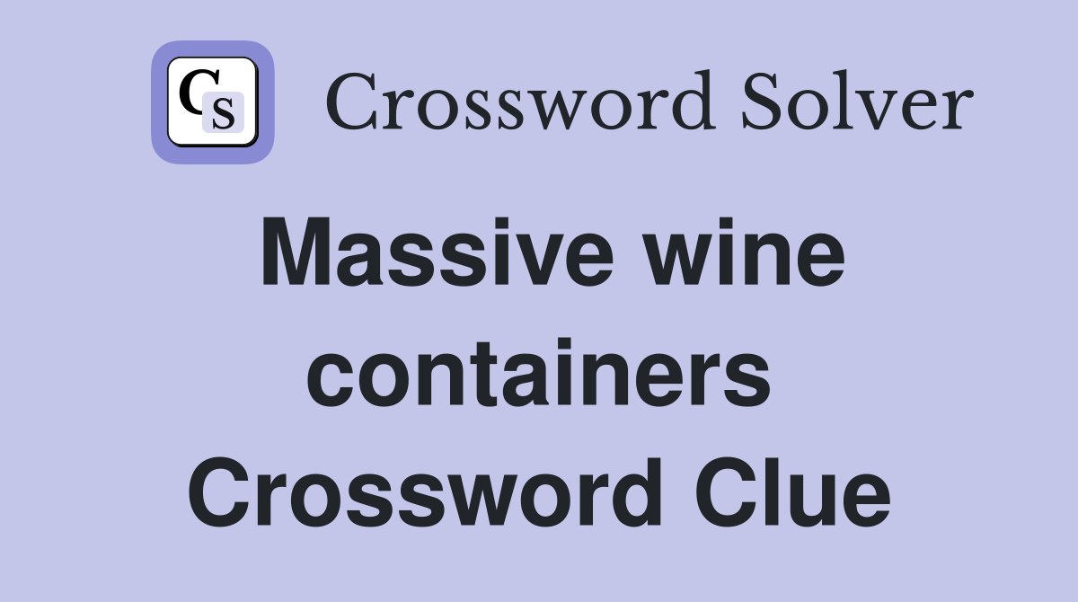 Massive wine containers Crossword Clue