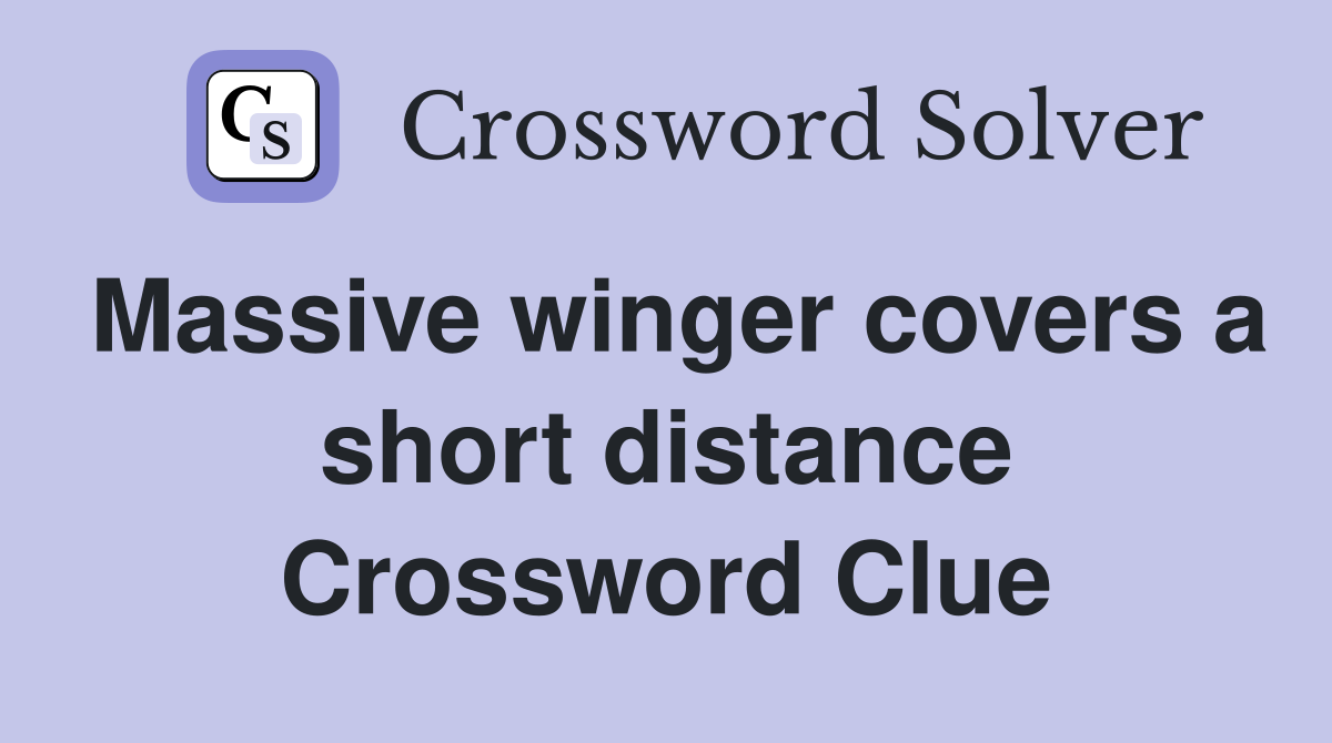Massive winger covers a short distance Crossword Clue