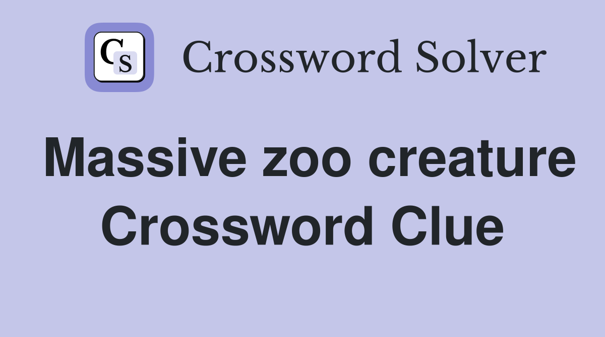 Massive zoo creature Crossword Clue