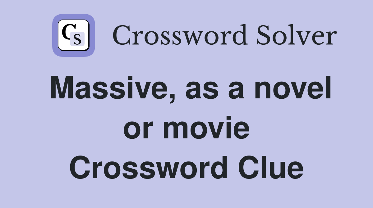 Massive, as a novel or movie Crossword Clue