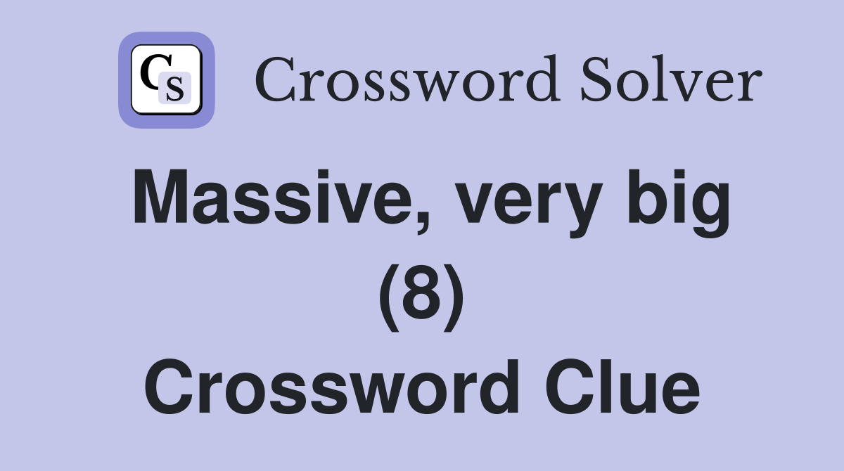 Massive, very big (8) Crossword Clue