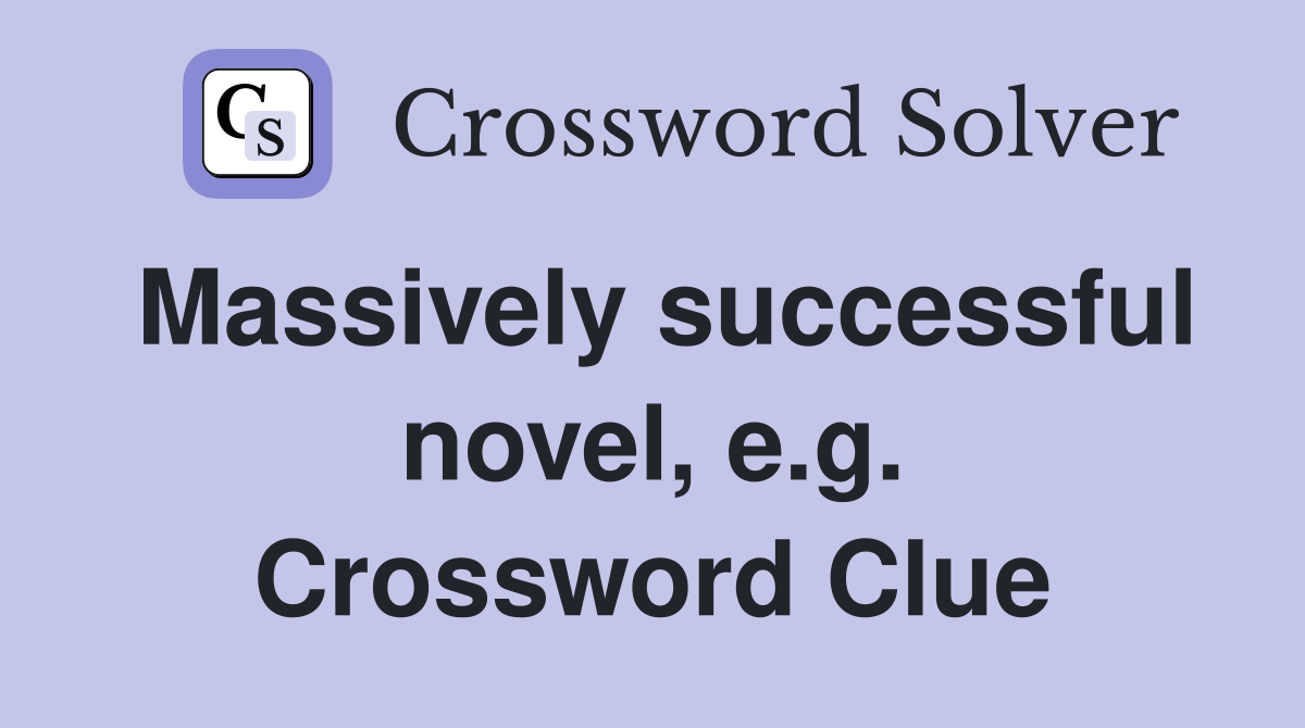 Massively successful novel, e.g. Crossword Clue