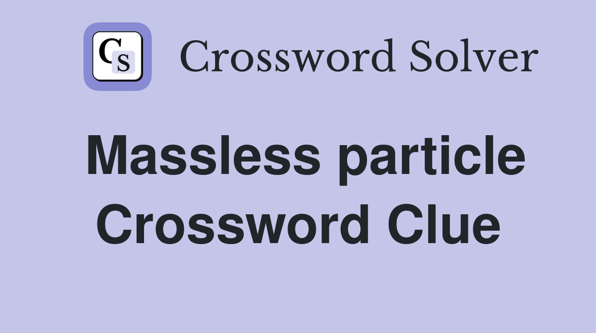 Massless particle Crossword Clue