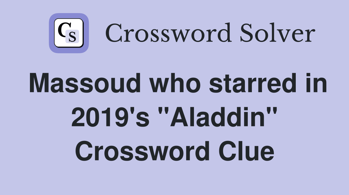 Massoud who starred in 2019's "Aladdin" Crossword Clue