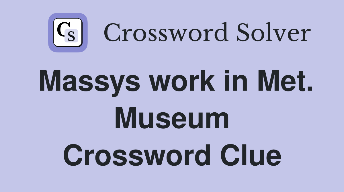 Massys work in Met. Museum Crossword Clue