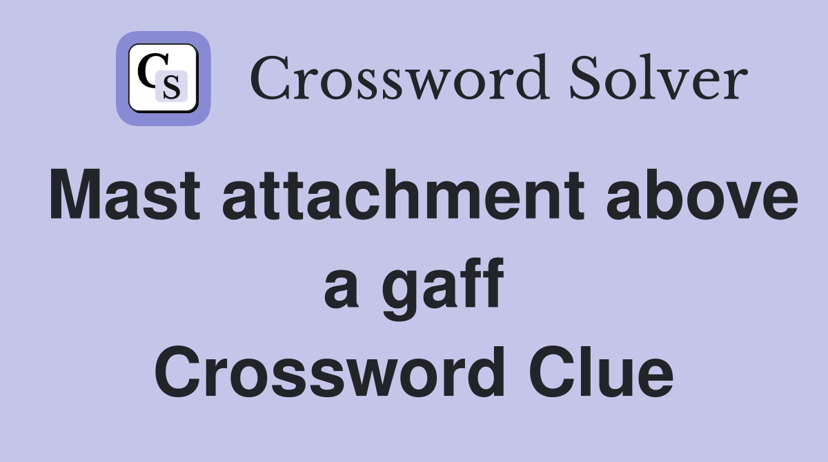 Mast attachment above a gaff Crossword Clue