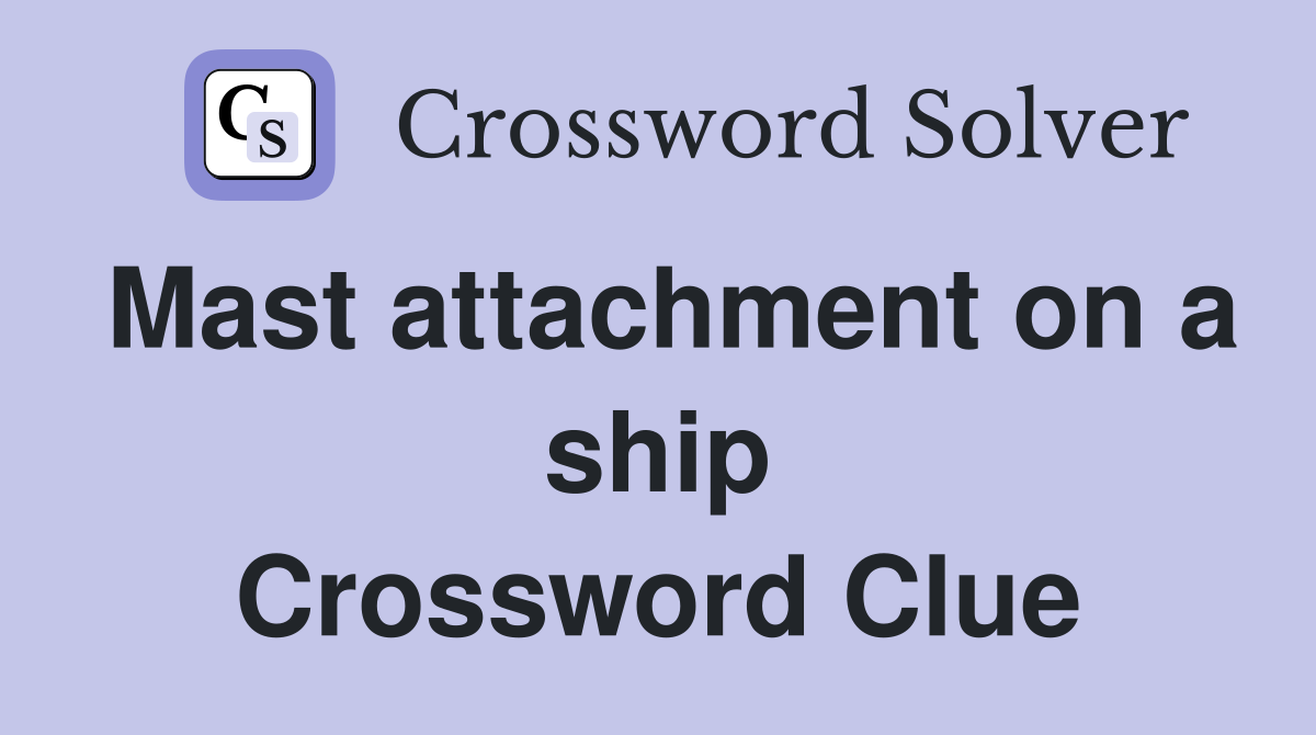 Mast attachment on a ship Crossword Clue