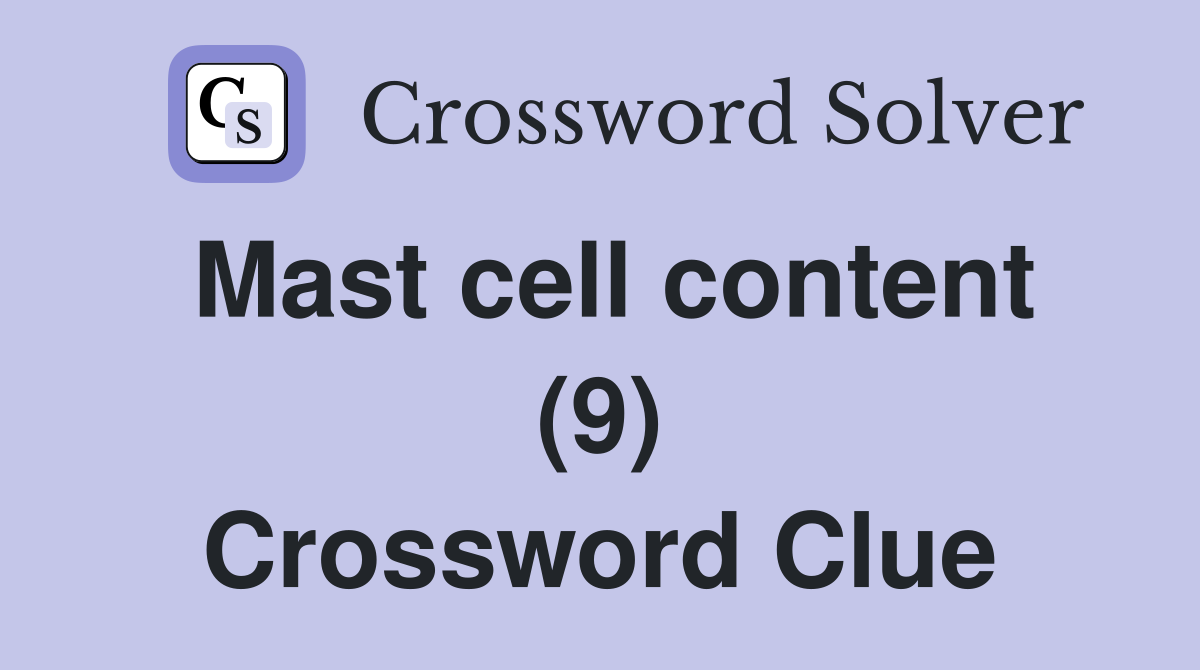 Mast cell content (9) Crossword Clue