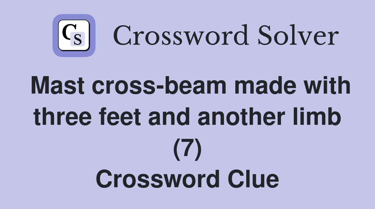 Mast cross-beam made with three feet and another limb (7) Crossword Clue