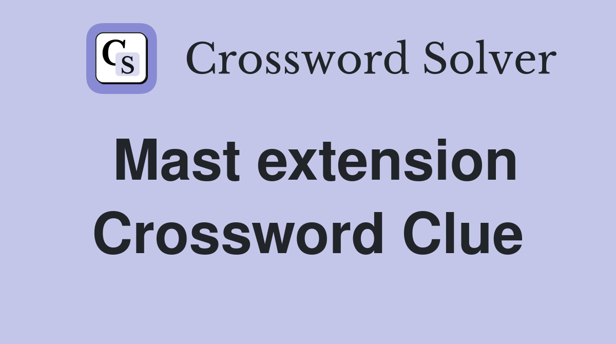Mast extension Crossword Clue