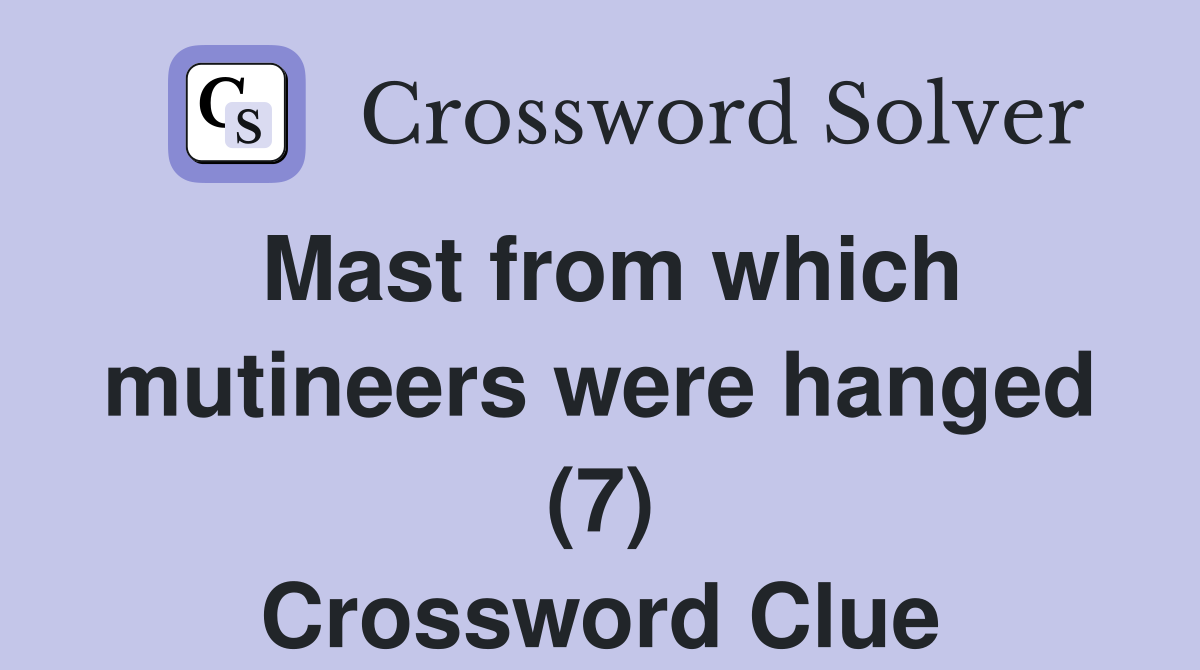 Mast from which mutineers were hanged (7) Crossword Clue