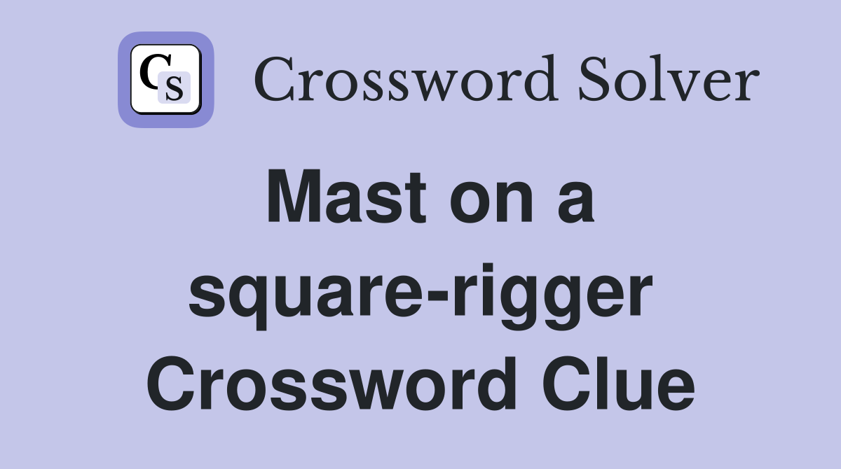 Mast on a square-rigger Crossword Clue