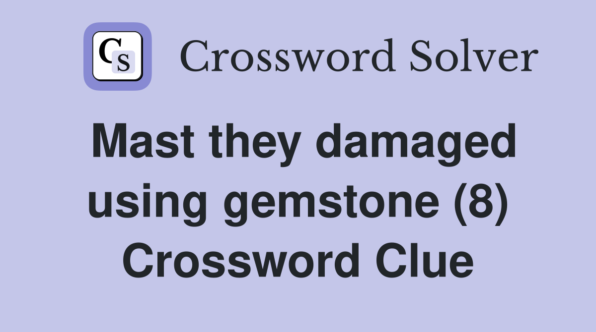 Mast they damaged using gemstone (8) Crossword Clue