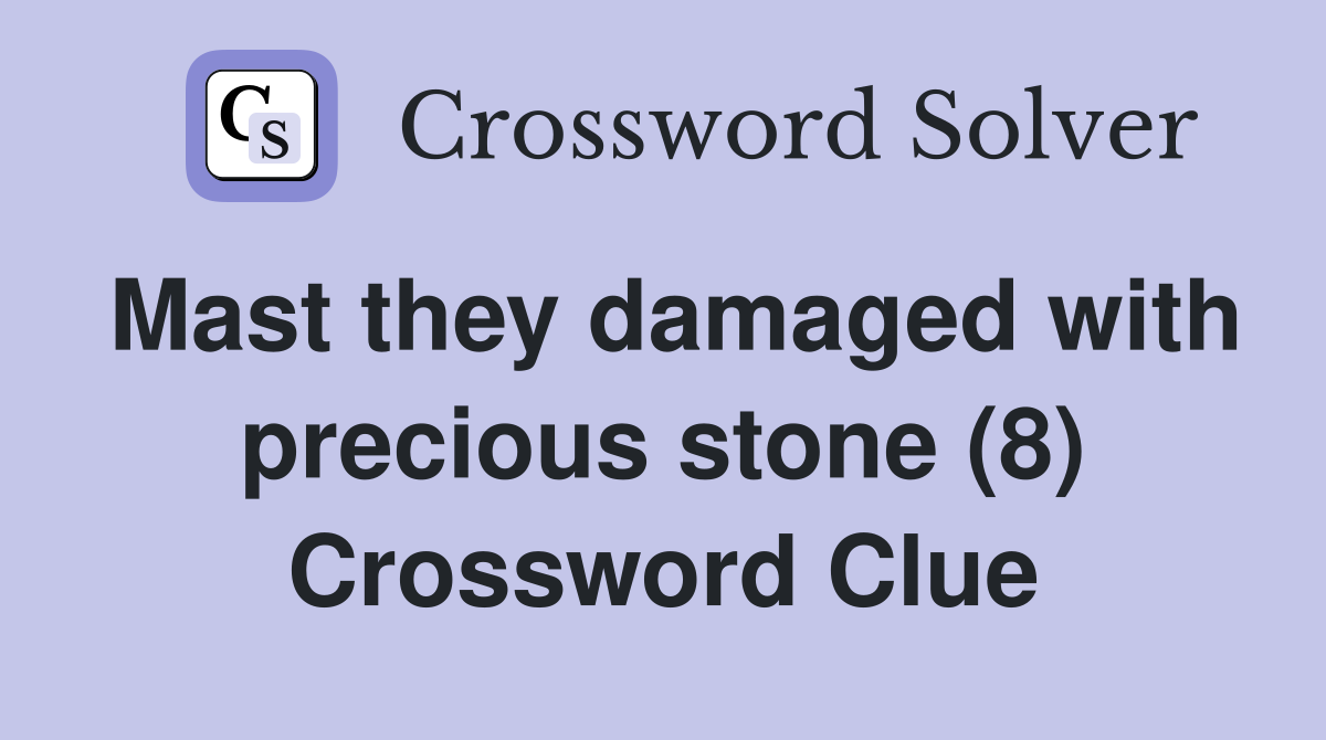 Mast they damaged with precious stone (8) Crossword Clue