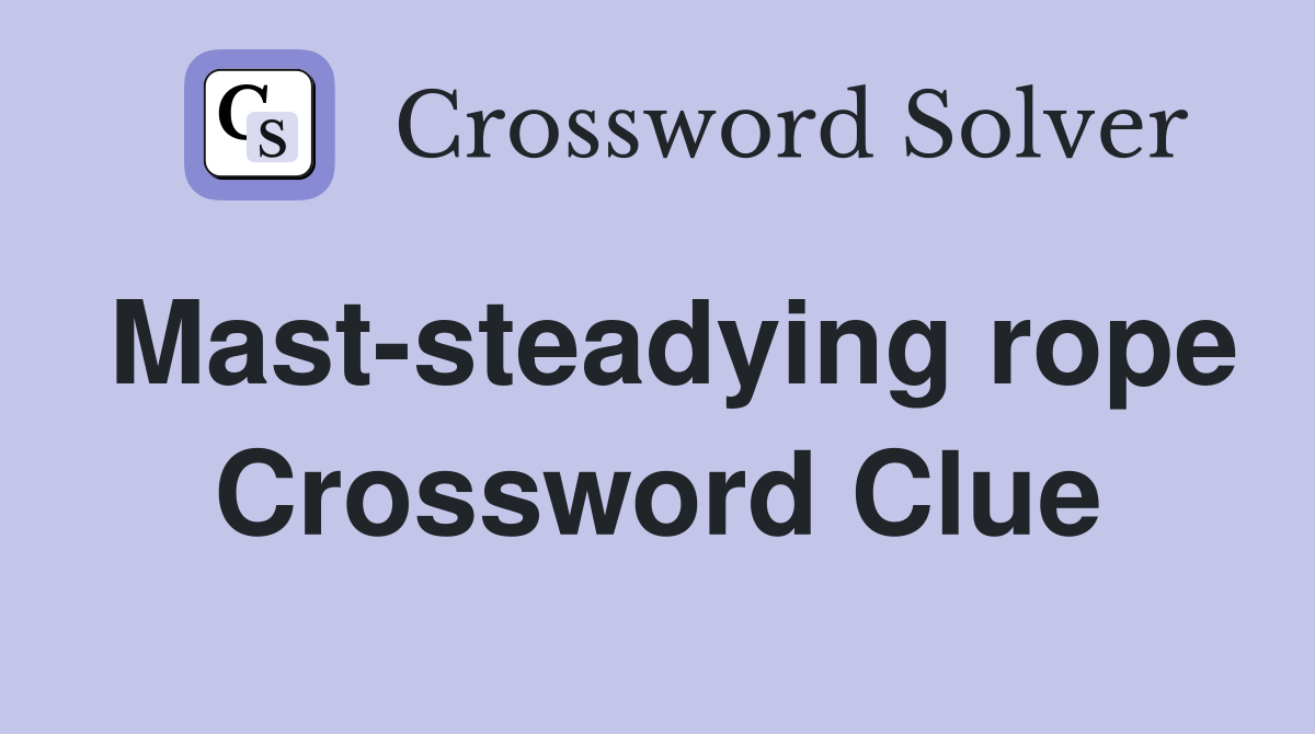 Mast-steadying rope Crossword Clue