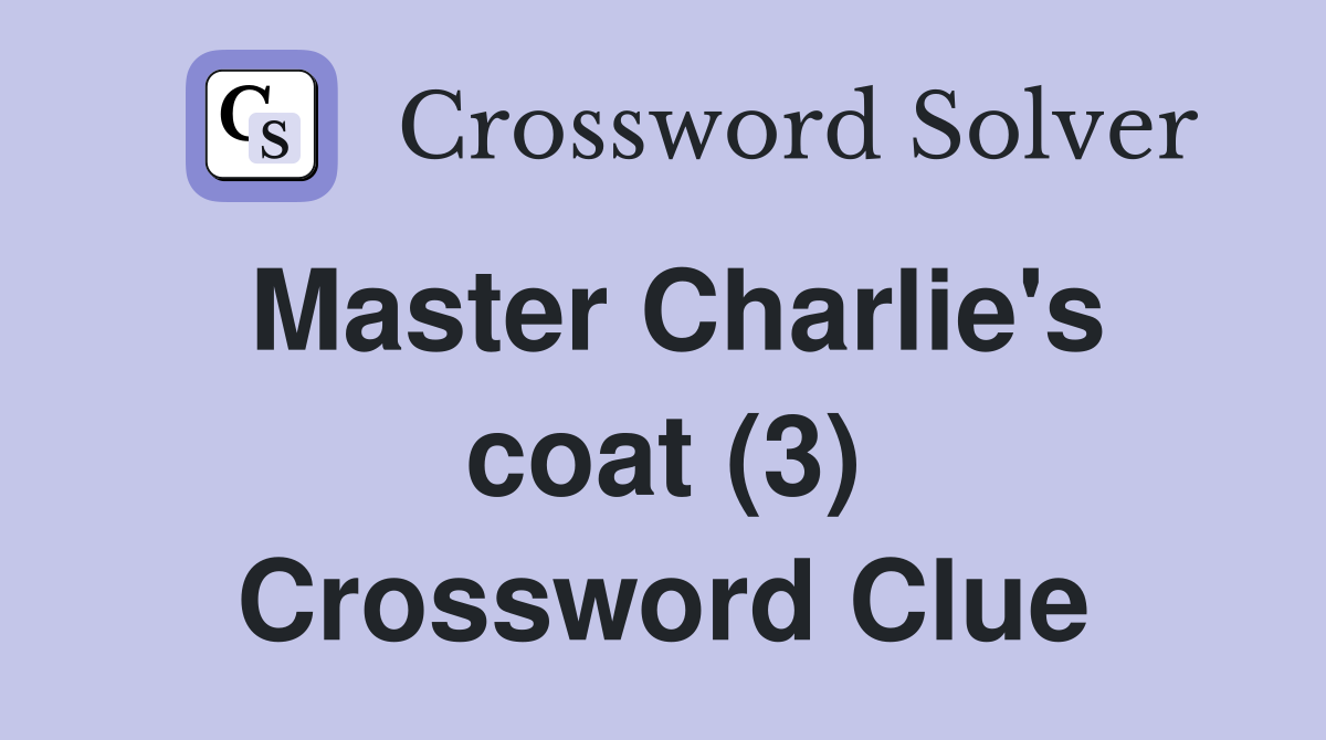 Master Charlie's coat (3) Crossword Clue