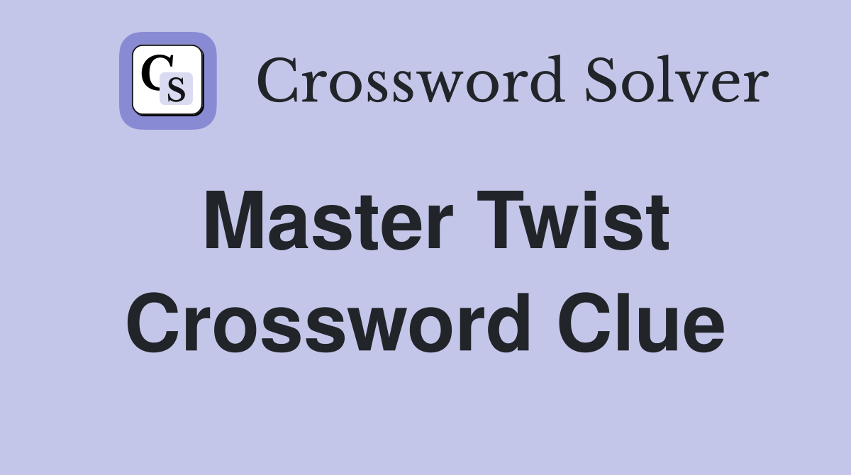 Master Twist Crossword Clue