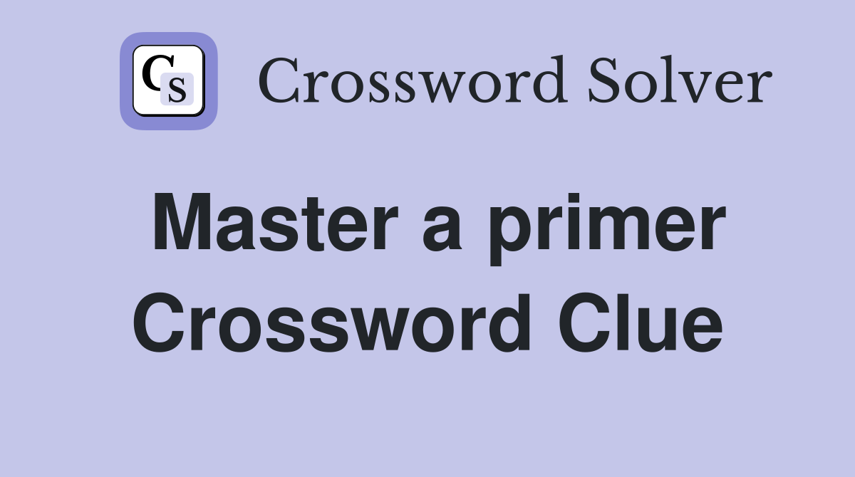 Master a primer Crossword Clue