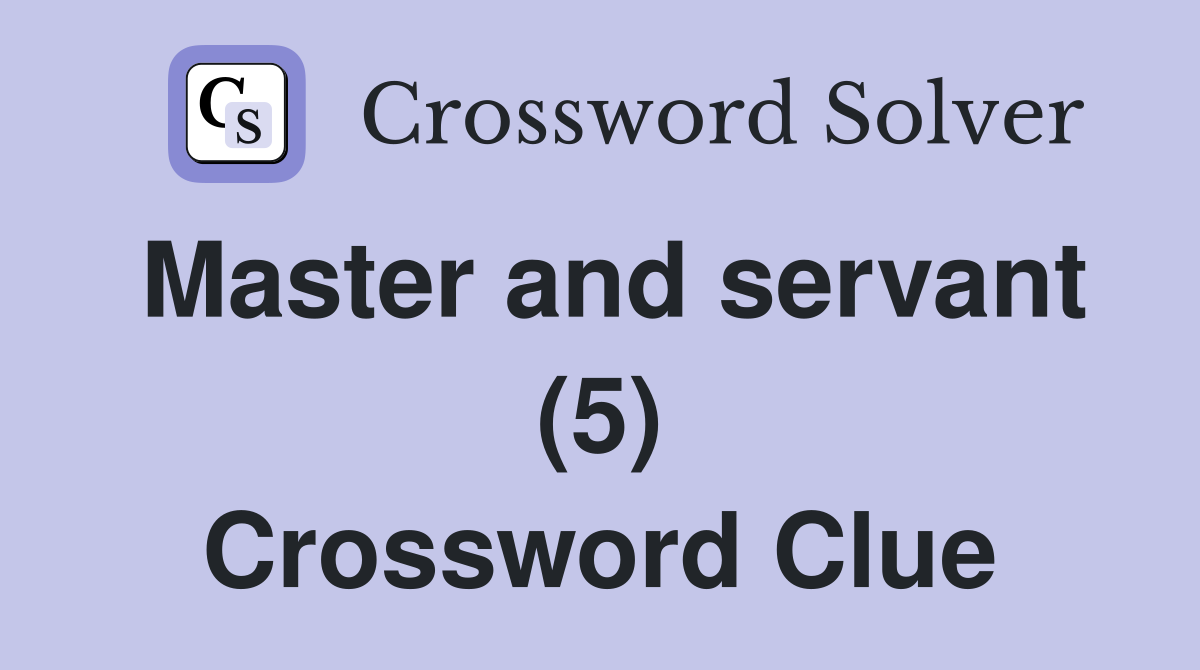 Master and servant (5) Crossword Clue